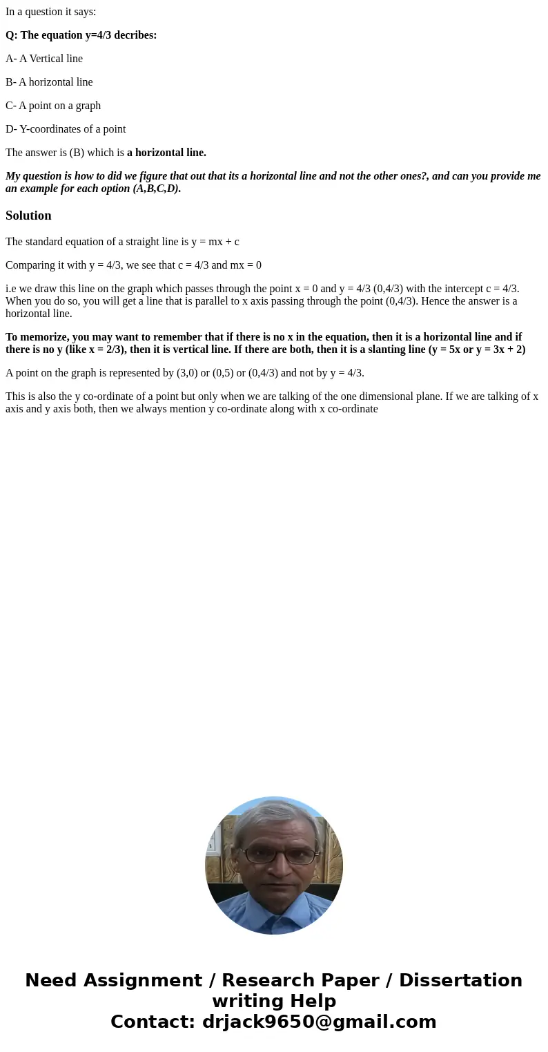 In a question it says: Q: The equation y=4/3 decribes: A- A Vertical line B- A horizontal line C- A point on a graph D- Y-coordinates of a point The answer is ( In a question it says: Q: The equation y=4/3 decribes: A- A Vertical line B- A horizontal line C- A point on a graph D- Y-coordinates of a point The answer is (