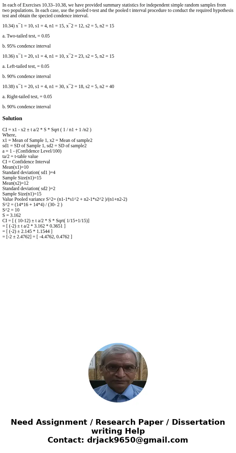 In each of Exercises 10.33–10.38, we have provided summary statistics for independent simple random samples from two populations. In each case, use the pooled t In each of Exercises 10.33–10.38, we have provided summary statistics for independent simple random samples from two populations. In each case, use the pooled t