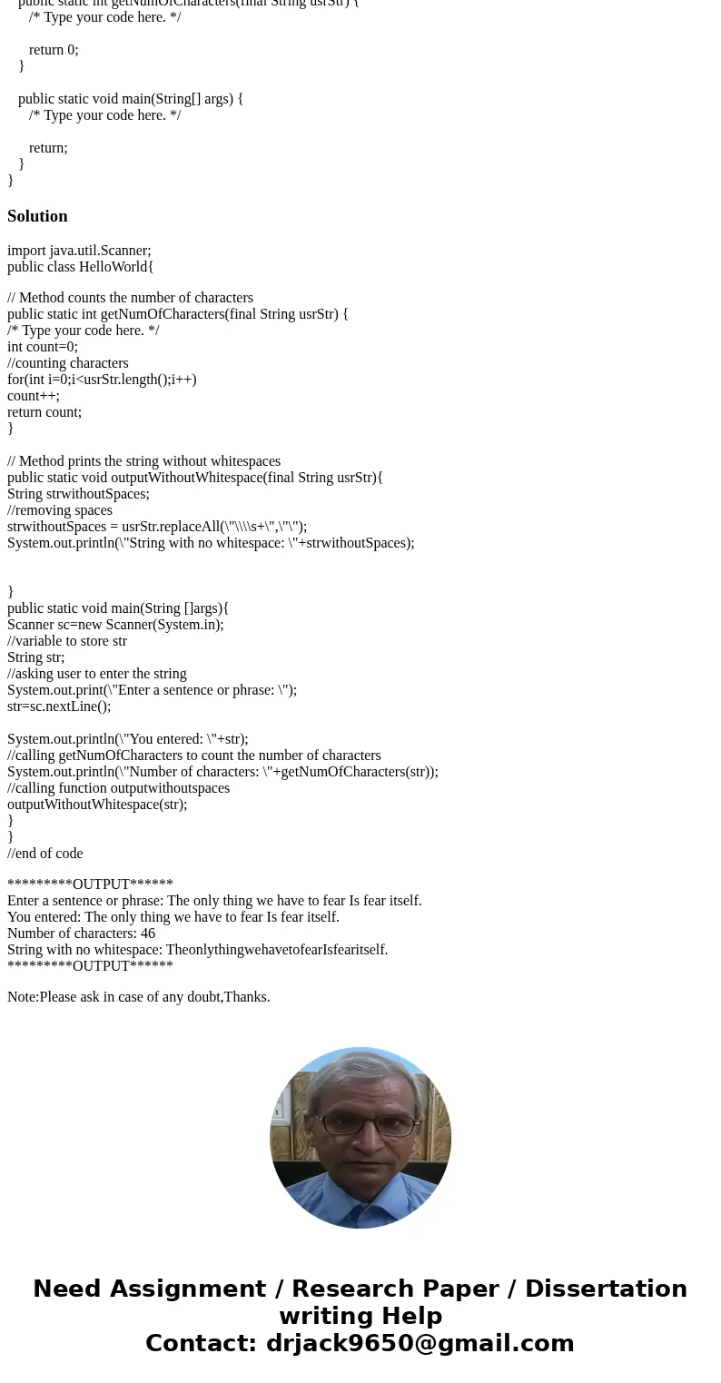 In Java. (1) Prompt the user to enter a string of their choosing. Output the string. (1 pt) Ex: (2) Complete the getNumOfCharacters() method, which returns the  In Java. (1) Prompt the user to enter a string of their choosing. Output the string. (1 pt) Ex: (2) Complete the getNumOfCharacters() method, which returns the