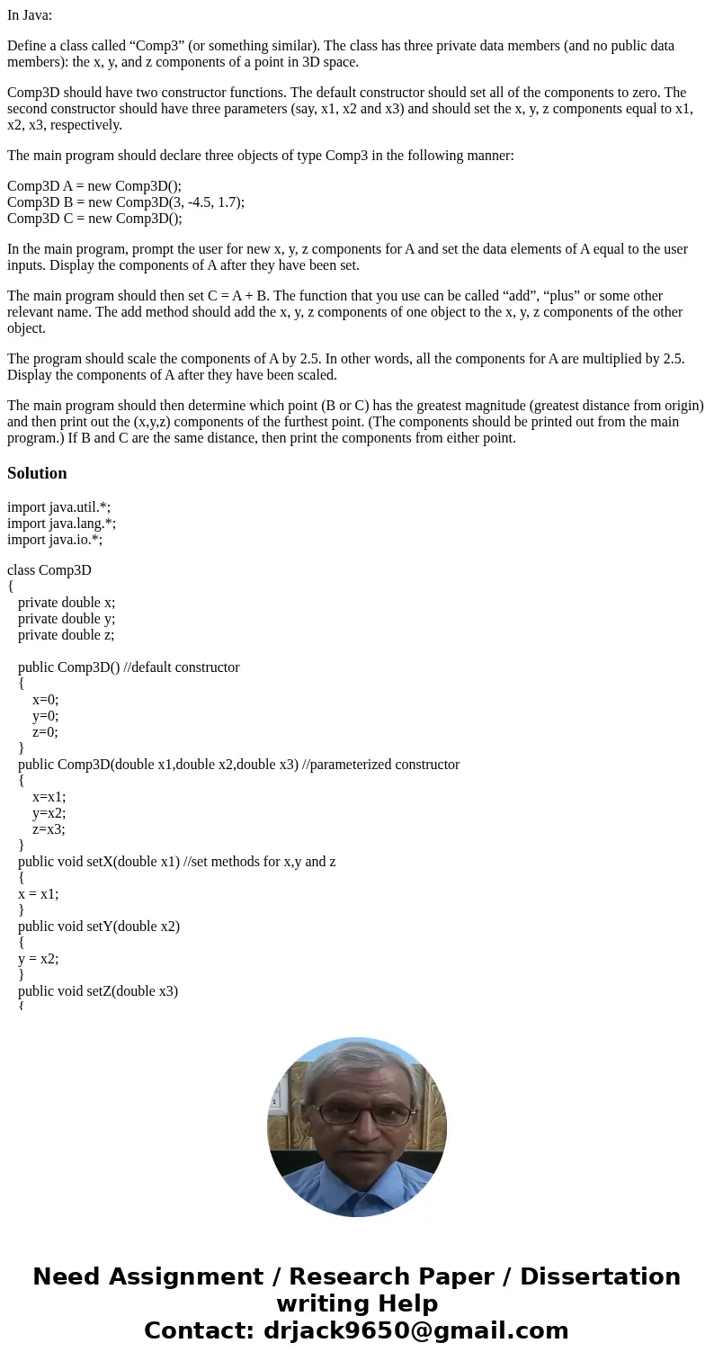 In Java: Define a class called “Comp3” (or something similar). The class has three private data members (and no public data members): the x, y, and z components In Java: Define a class called “Comp3” (or something similar). The class has three private data members (and no public data members): the x, y, and z components