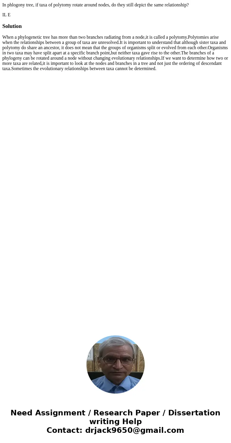 In phlogony tree, if taxa of polytomy rotate around nodes, do they still depict the same relationship? IL E SolutionWhen a phylogenetic tree has more than two b In phlogony tree, if taxa of polytomy rotate around nodes, do they still depict the same relationship? IL E SolutionWhen a phylogenetic tree has more than two b