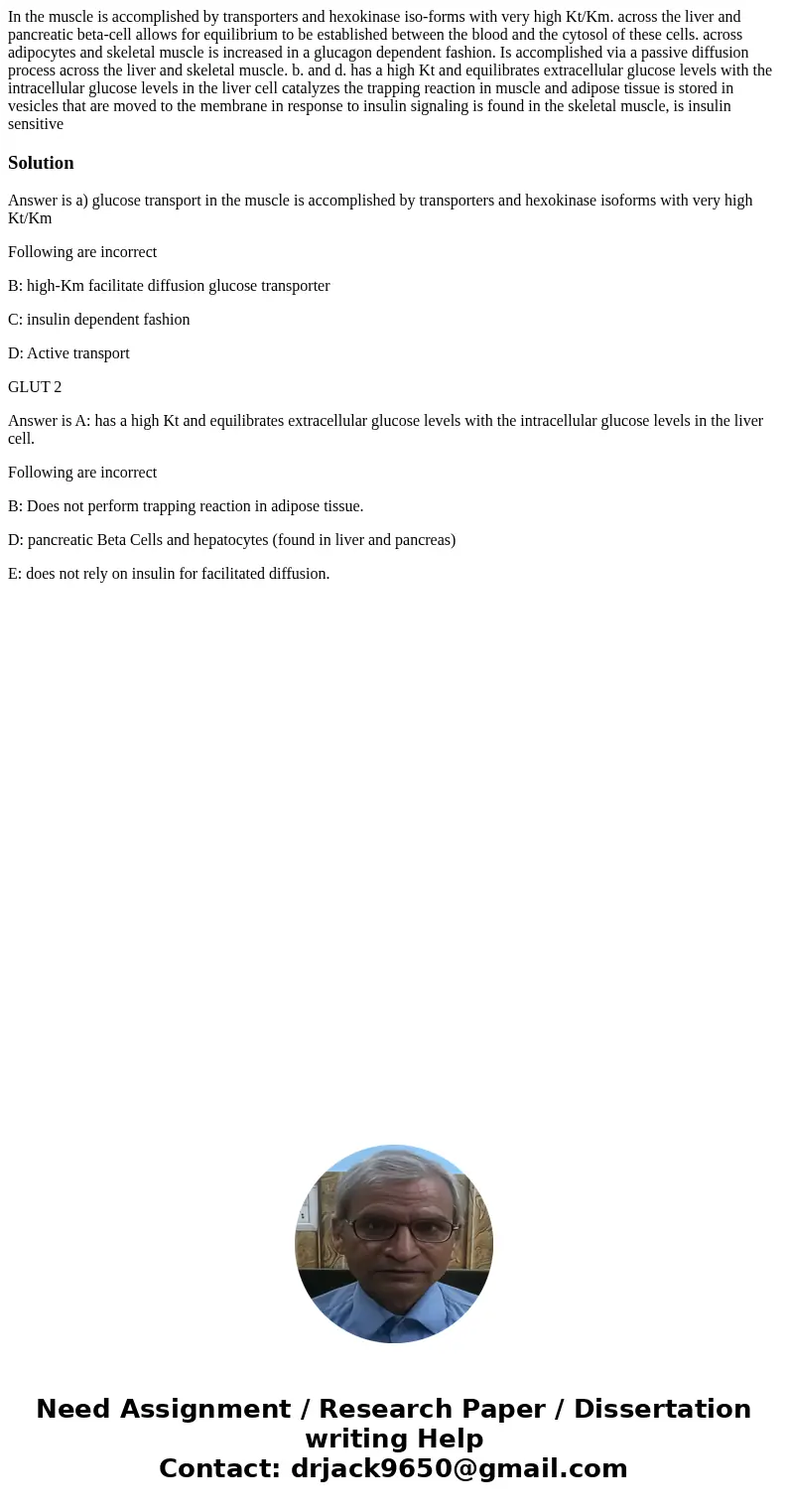 In the muscle is accomplished by transporters and hexokinase iso-forms with very high Kt/Km. across the liver and pancreatic beta-cell allows for equilibrium t  In the muscle is accomplished by transporters and hexokinase iso-forms with very high Kt/Km. across the liver and pancreatic beta-cell allows for equilibrium t