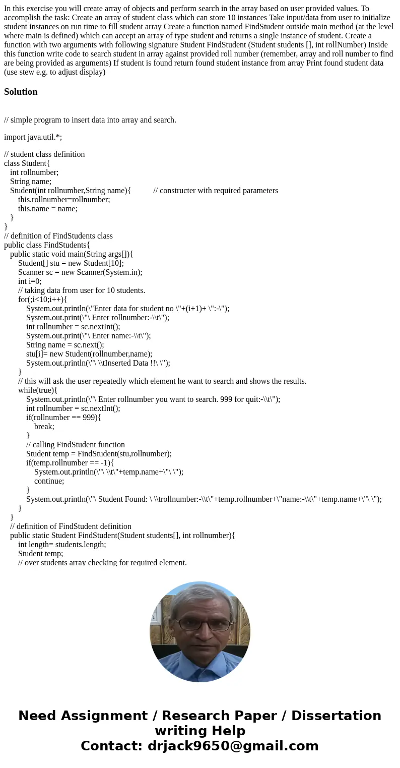  In this exercise you will create array of objects and perform search in the array based on user provided values. To accomplish the task: Create an array of stu