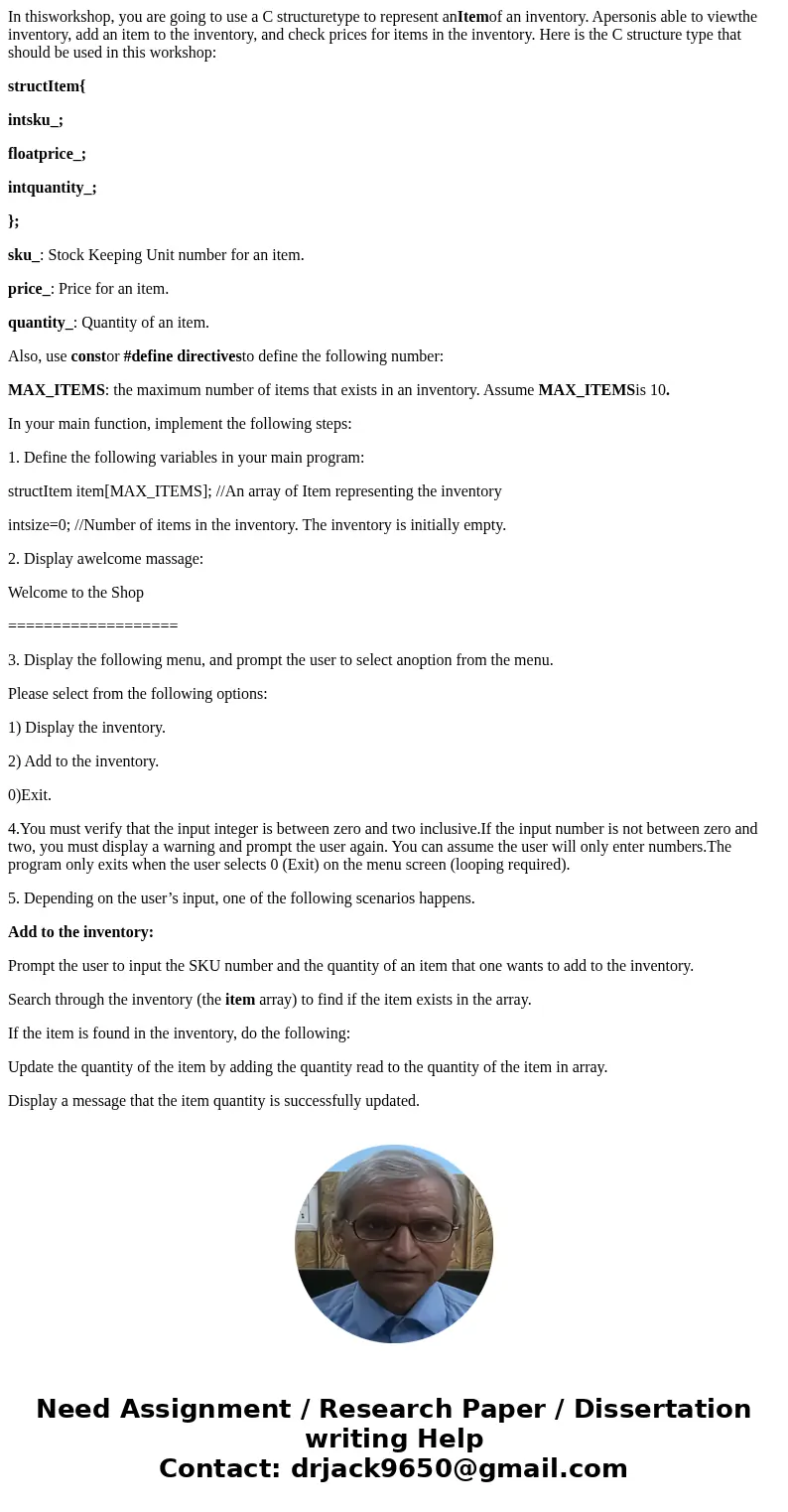 In thisworkshop, you are going to use a C structuretype to represent anItemof an inventory. Apersonis able to viewthe inventory, add an item to the inventory, a In thisworkshop, you are going to use a C structuretype to represent anItemof an inventory. Apersonis able to viewthe inventory, add an item to the inventory, a