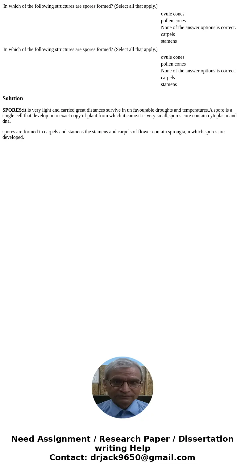  In which of the following structures are spores formed? (Select all that apply.) ovule cones pollen cones None of the answer options is correct. carpels stamen