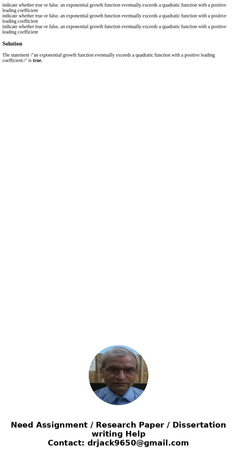 indicate whether true or false. an exponential growth function eventually exceeds a quadratic function with a positive leading coefficient indicate whether tru  indicate whether true or false. an exponential growth function eventually exceeds a quadratic function with a positive leading coefficient indicate whether tru