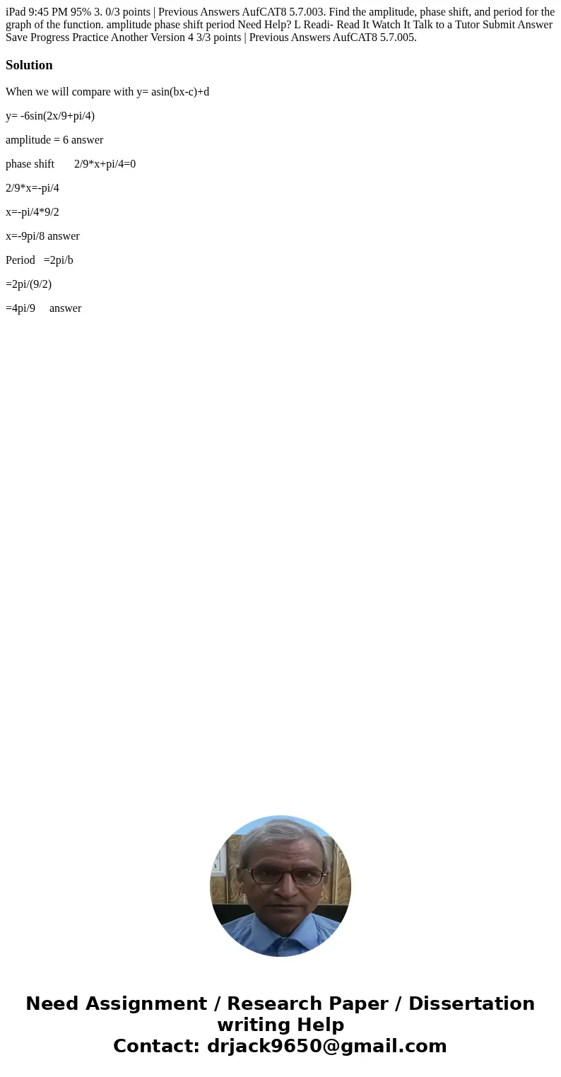 iPad 9:45 PM 95% 3. 0/3 points | Previous Answers AufCAT8 5.7.003. Find the amplitude, phase shift, and period for the graph of the function. amplitude phase s  iPad 9:45 PM 95% 3. 0/3 points | Previous Answers AufCAT8 5.7.003. Find the amplitude, phase shift, and period for the graph of the function. amplitude phase s