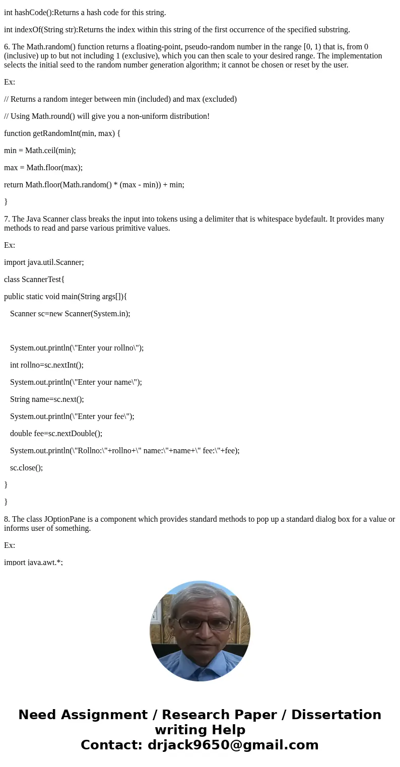 Java examples of each and defeintions 5. Strings Basic methods and operations. 6. Math Hint: random() 7. Scanner Demo the Scanner class. 8. JOptionPane Demo the Java examples of each and defeintions 5. Strings Basic methods and operations. 6. Math Hint: random() 7. Scanner Demo the Scanner class. 8. JOptionPane Demo the