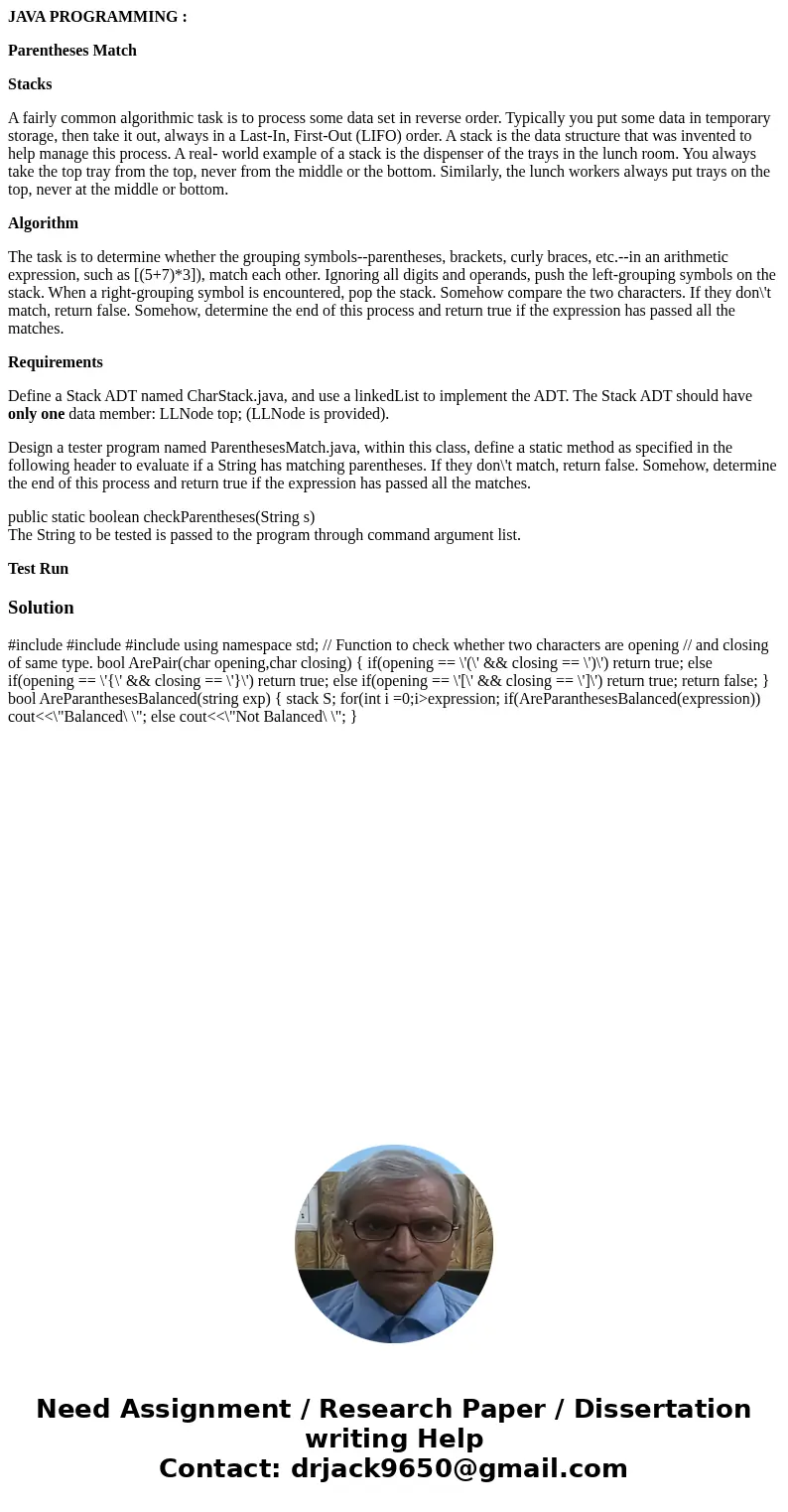 JAVA PROGRAMMING : Parentheses Match Stacks A fairly common algorithmic task is to process some data set in reverse order. Typically you put some data in tempor JAVA PROGRAMMING : Parentheses Match Stacks A fairly common algorithmic task is to process some data set in reverse order. Typically you put some data in tempor