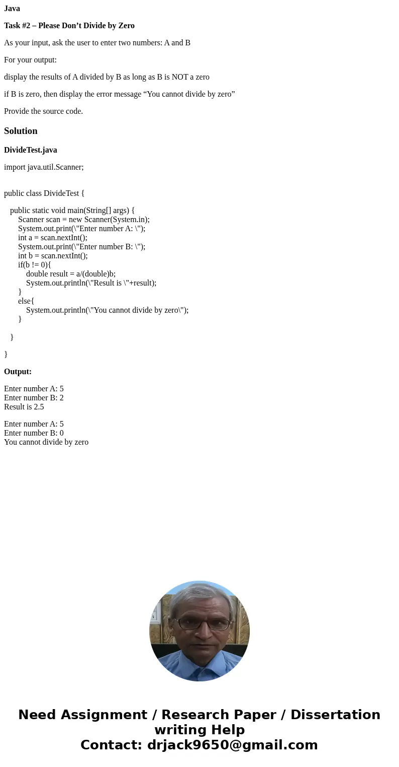 Java Task #2 – Please Don’t Divide by Zero As your input, ask the user to enter two numbers: A and B For your output: display the results of A divided by B as l
