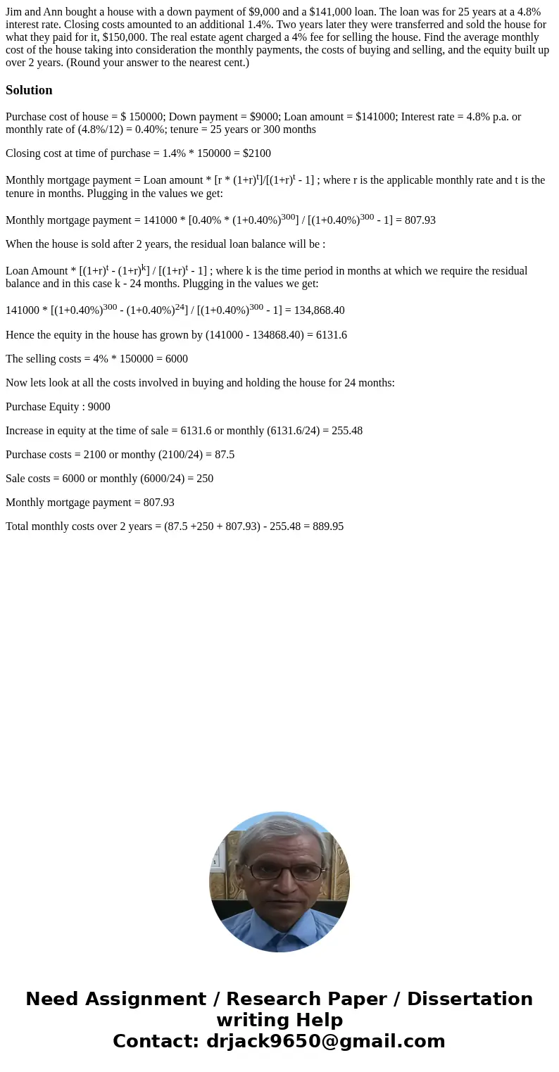 Jim and Ann bought a house with a down payment of $9,000 and a $141,000 loan. The loan was for 25 years at a 4.8% interest rate. Closing costs amounted to an a  Jim and Ann bought a house with a down payment of $9,000 and a $141,000 loan. The loan was for 25 years at a 4.8% interest rate. Closing costs amounted to an a