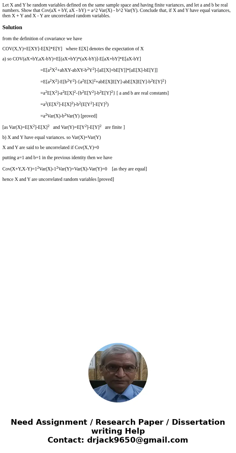  Let X and Y be random variables defined on the same sample space and having finite variances, and let a and b be real numbers. Show that Cov(aX + bY, aX - bY) 