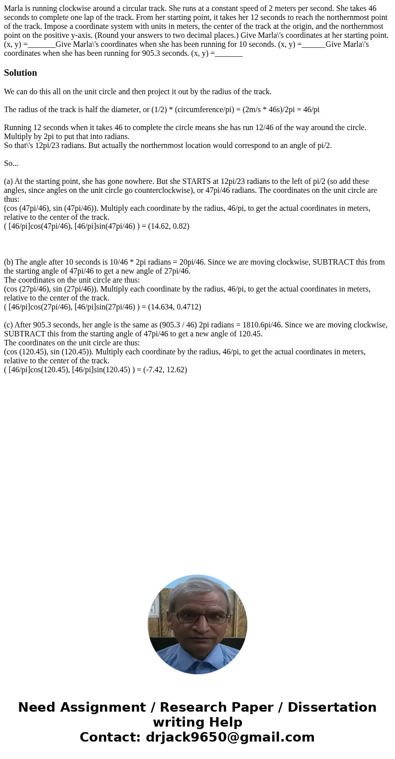 Marla is running clockwise around a circular track. She runs at a constant speed of 2 meters per second. She takes 46 seconds to complete one lap of the track.  Marla is running clockwise around a circular track. She runs at a constant speed of 2 meters per second. She takes 46 seconds to complete one lap of the track.