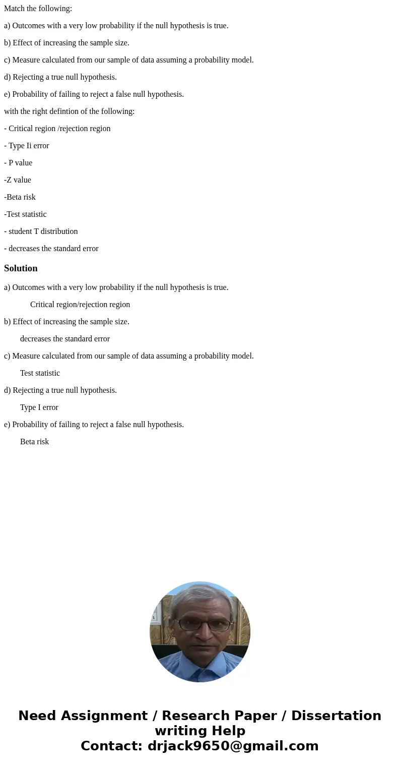 Match the following: a) Outcomes with a very low probability if the null hypothesis is true. b) Effect of increasing the sample size. c) Measure calculated from Match the following: a) Outcomes with a very low probability if the null hypothesis is true. b) Effect of increasing the sample size. c) Measure calculated from