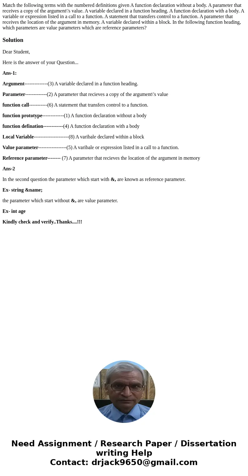 Match the following terms with the numbered definitions given A function declaration without a body. A parameter that receives a copy of the argument\'s value.  Match the following terms with the numbered definitions given A function declaration without a body. A parameter that receives a copy of the argument\'s value.