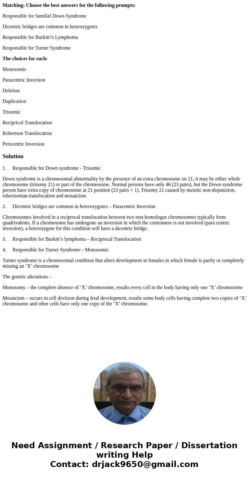 Matching: Choose the best answers for the following prompts: Responsible for familial Down Syndrome Dicentric bridges are common in heterozygotes Responsible fo Matching: Choose the best answers for the following prompts: Responsible for familial Down Syndrome Dicentric bridges are common in heterozygotes Responsible fo