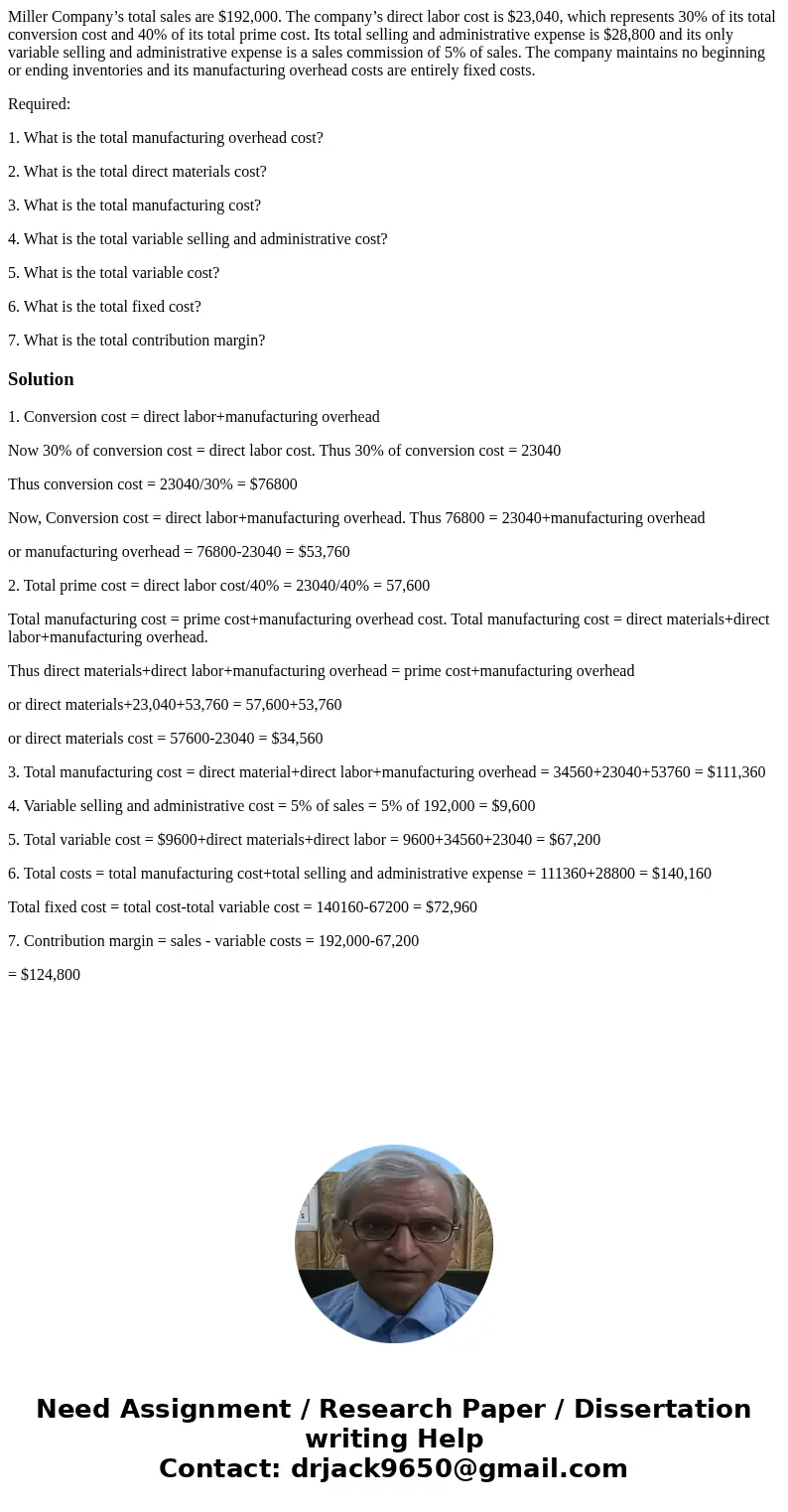 Miller Company’s total sales are $192,000. The company’s direct labor cost is $23,040, which represents 30% of its total conversion cost and 40% of its total pr Miller Company’s total sales are $192,000. The company’s direct labor cost is $23,040, which represents 30% of its total conversion cost and 40% of its total pr