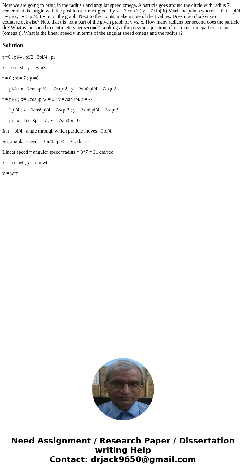 Now we are going to bring in the radius r and angular speed omega. A particle goes around the circle with radius 7 centered at the origin with the position at   Now we are going to bring in the radius r and angular speed omega. A particle goes around the circle with radius 7 centered at the origin with the position at