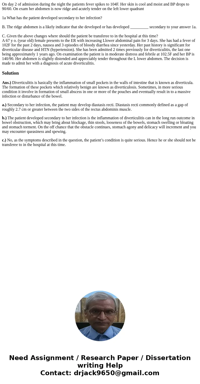 On day 2 of admission during the night the patients fever spikes to 104F. Her skin is cool and moist and BP drops to 90/60. On exam her abdomen is now ridge and On day 2 of admission during the night the patients fever spikes to 104F. Her skin is cool and moist and BP drops to 90/60. On exam her abdomen is now ridge and