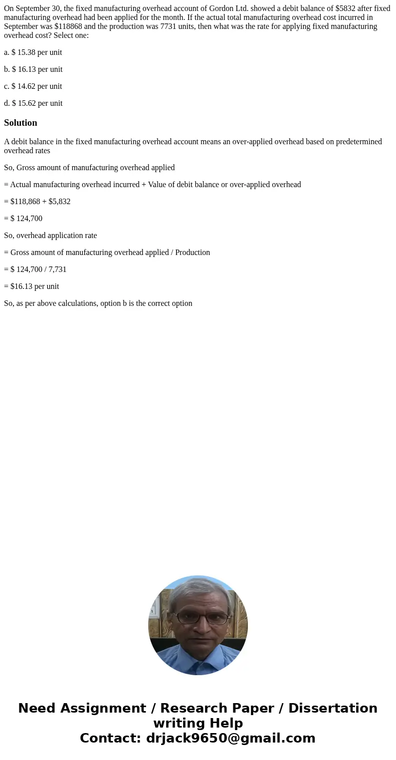 On September 30, the fixed manufacturing overhead account of Gordon Ltd. showed a debit balance of $5832 after fixed manufacturing overhead had been applied for On September 30, the fixed manufacturing overhead account of Gordon Ltd. showed a debit balance of $5832 after fixed manufacturing overhead had been applied for