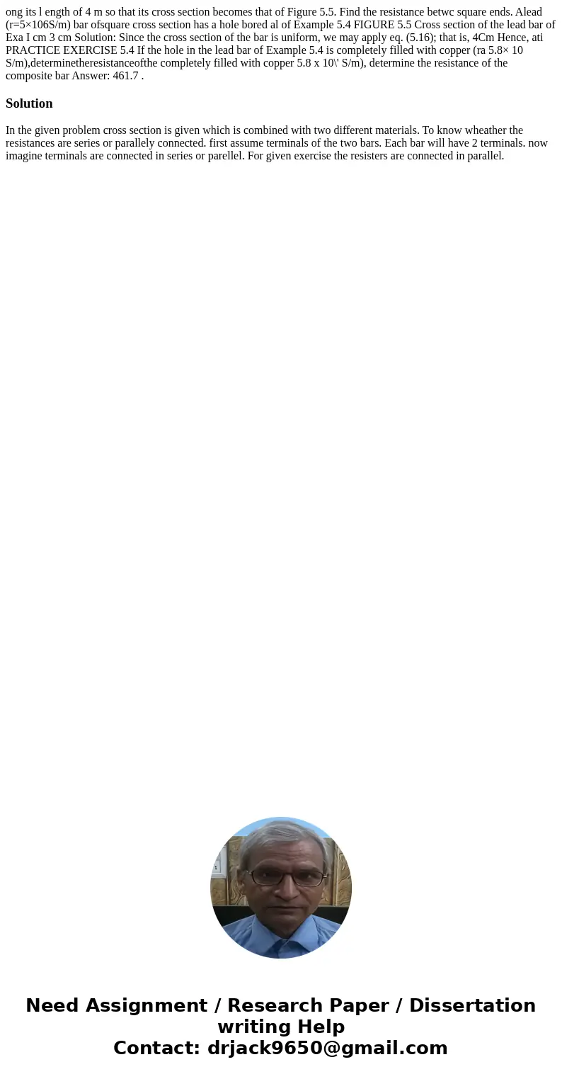 ong its l ength of 4 m so that its cross section becomes that of Figure 5.5. Find the resistance betwc square ends. Alead (r=5×106S/m) bar ofsquare cross secti  ong its l ength of 4 m so that its cross section becomes that of Figure 5.5. Find the resistance betwc square ends. Alead (r=5×106S/m) bar ofsquare cross secti