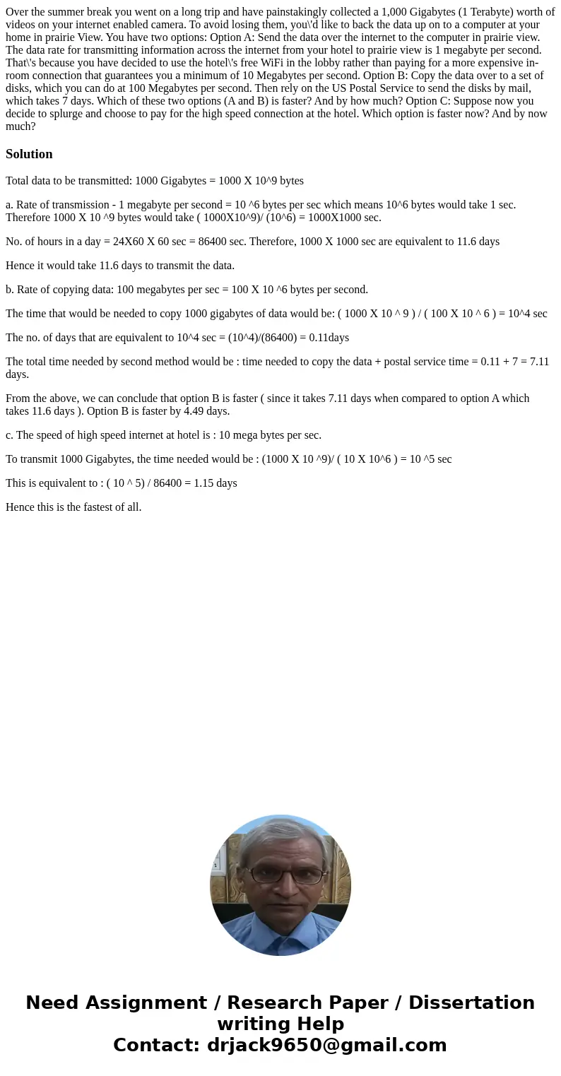 Over the summer break you went on a long trip and have painstakingly collected a 1,000 Gigabytes (1 Terabyte) worth of videos on your internet enabled camera.   Over the summer break you went on a long trip and have painstakingly collected a 1,000 Gigabytes (1 Terabyte) worth of videos on your internet enabled camera.