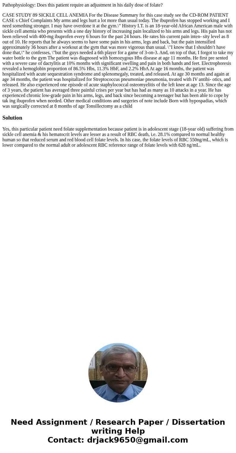 Pathophysiology: Does this patient require an adjustment in his daily dose of folate? CASE STUDY 89 SICKLE CELL ANEMIA For the Disease Summary for this case stu Pathophysiology: Does this patient require an adjustment in his daily dose of folate? CASE STUDY 89 SICKLE CELL ANEMIA For the Disease Summary for this case stu