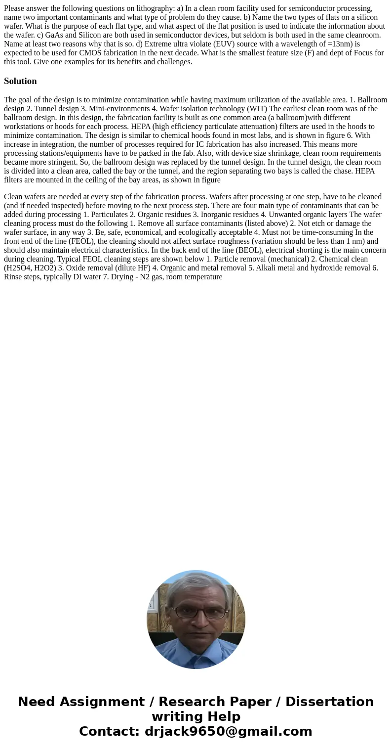Please answer the following questions on lithography: a) In a clean room facility used for semiconductor processing, name two important contaminants and what ty Please answer the following questions on lithography: a) In a clean room facility used for semiconductor processing, name two important contaminants and what ty