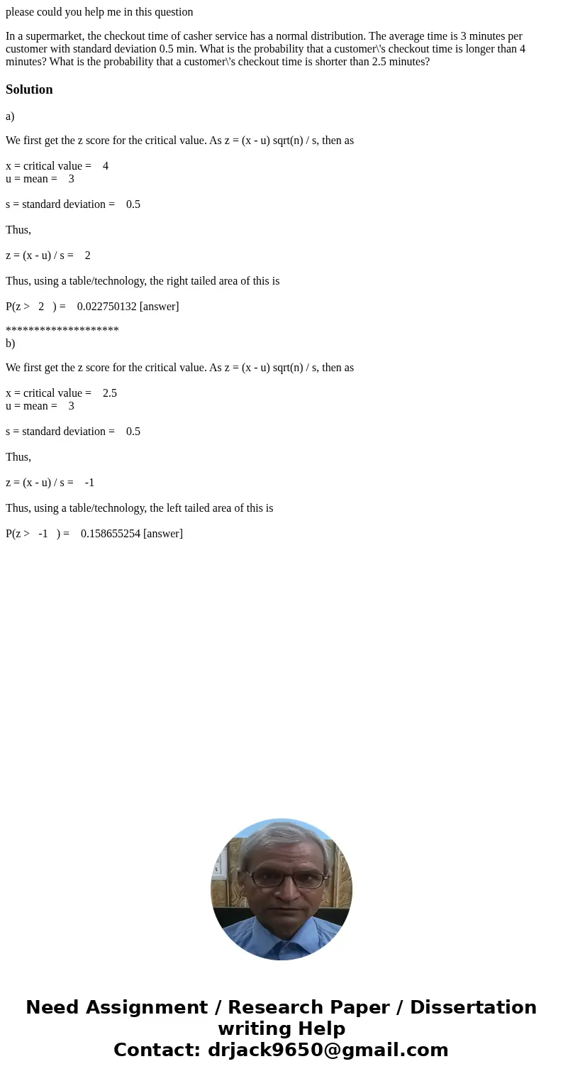 please could you help me in this question In a supermarket, the checkout time of casher service has a normal distribution. The average time is 3 minutes per cus please could you help me in this question In a supermarket, the checkout time of casher service has a normal distribution. The average time is 3 minutes per cus