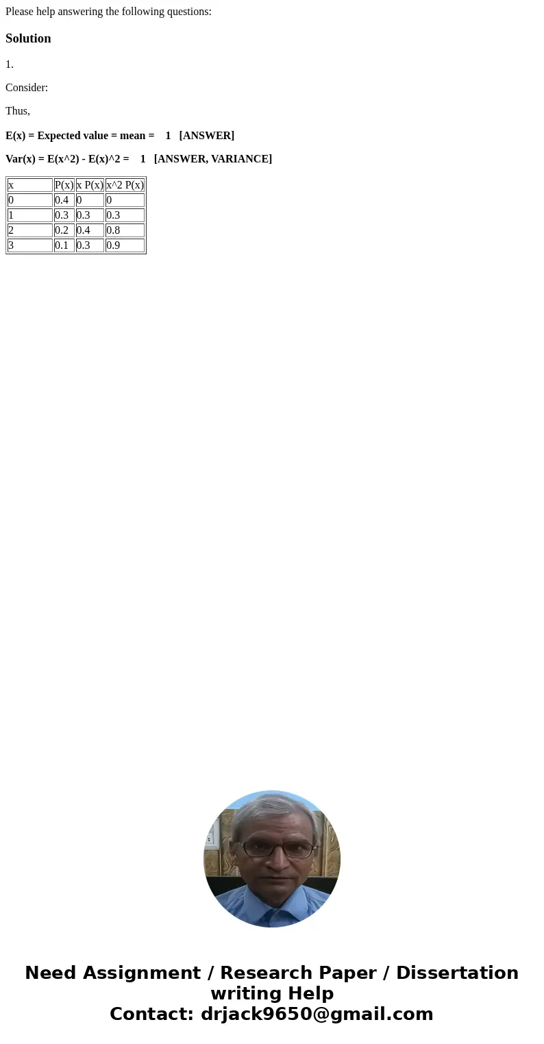 Please help answering the following questions:Solution1. Consider: Thus, E(x) = Expected value = mean = 1 [ANSWER] Var(x) = E(x^2) - E(x)^2 = 1 [ANSWER, VARIANC