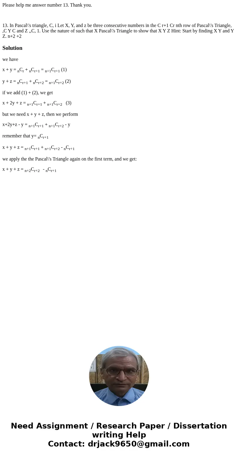 Please help me answer number 13. Thank you. 13. In Pascal\'s triangle, C, i Let X, Y, and z be three consecutive numbers in the C r+1 Cr nth row of Pascal\'s Tr Please help me answer number 13. Thank you. 13. In Pascal\'s triangle, C, i Let X, Y, and z be three consecutive numbers in the C r+1 Cr nth row of Pascal\'s Tr