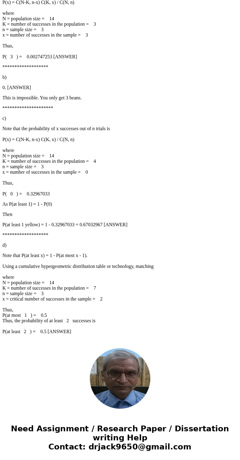 Please show work. A jar contains 4 yellow, 3 orange, and 7 red jelly beans. Three jelly beans are selected at random. Find the probability that the selection in Please show work. A jar contains 4 yellow, 3 orange, and 7 red jelly beans. Three jelly beans are selected at random. Find the probability that the selection in