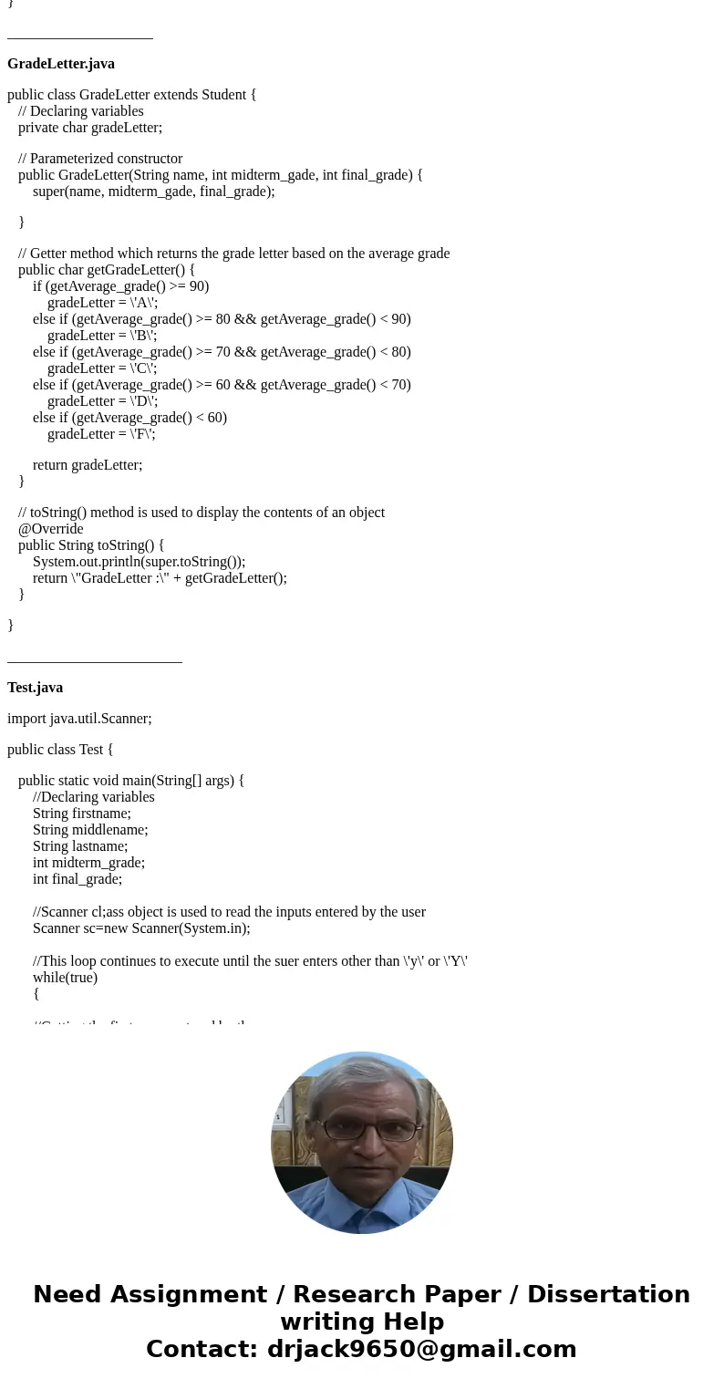 Problem 2 Create a superclass named Student. The student class contains name of the student, midterm grade, a final grade, and the average grade.The average gr  Problem 2 Create a superclass named Student. The student class contains name of the student, midterm grade, a final grade, and the average grade.The average gr