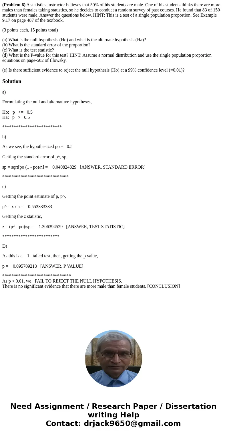 (Problem 6) A statistics instructor believes that 50% of his students are male. One of his students thinks there are more males than females taking statistics,  (Problem 6) A statistics instructor believes that 50% of his students are male. One of his students thinks there are more males than females taking statistics,