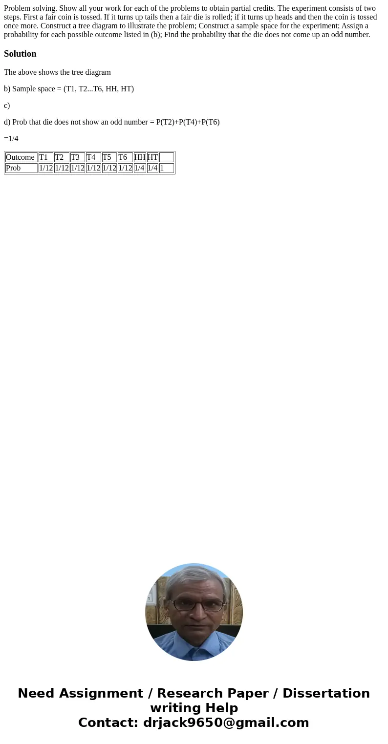 Problem solving. Show all your work for each of the problems to obtain partial credits. The experiment consists of two steps. First a fair coin is tossed. If i  Problem solving. Show all your work for each of the problems to obtain partial credits. The experiment consists of two steps. First a fair coin is tossed. If i