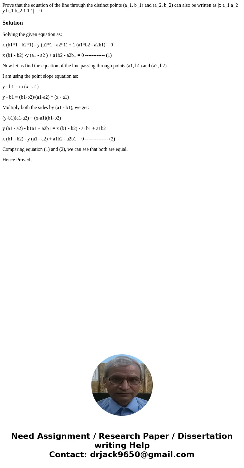 Prove that the equation of the line through the distinct points (a_1, b_1) and (a_2, b_2) can also be written as |x a_1 a_2 y b_1 b_2 1 1 1| = 0.SolutionSolvin  Prove that the equation of the line through the distinct points (a_1, b_1) and (a_2, b_2) can also be written as |x a_1 a_2 y b_1 b_2 1 1 1| = 0.SolutionSolvin