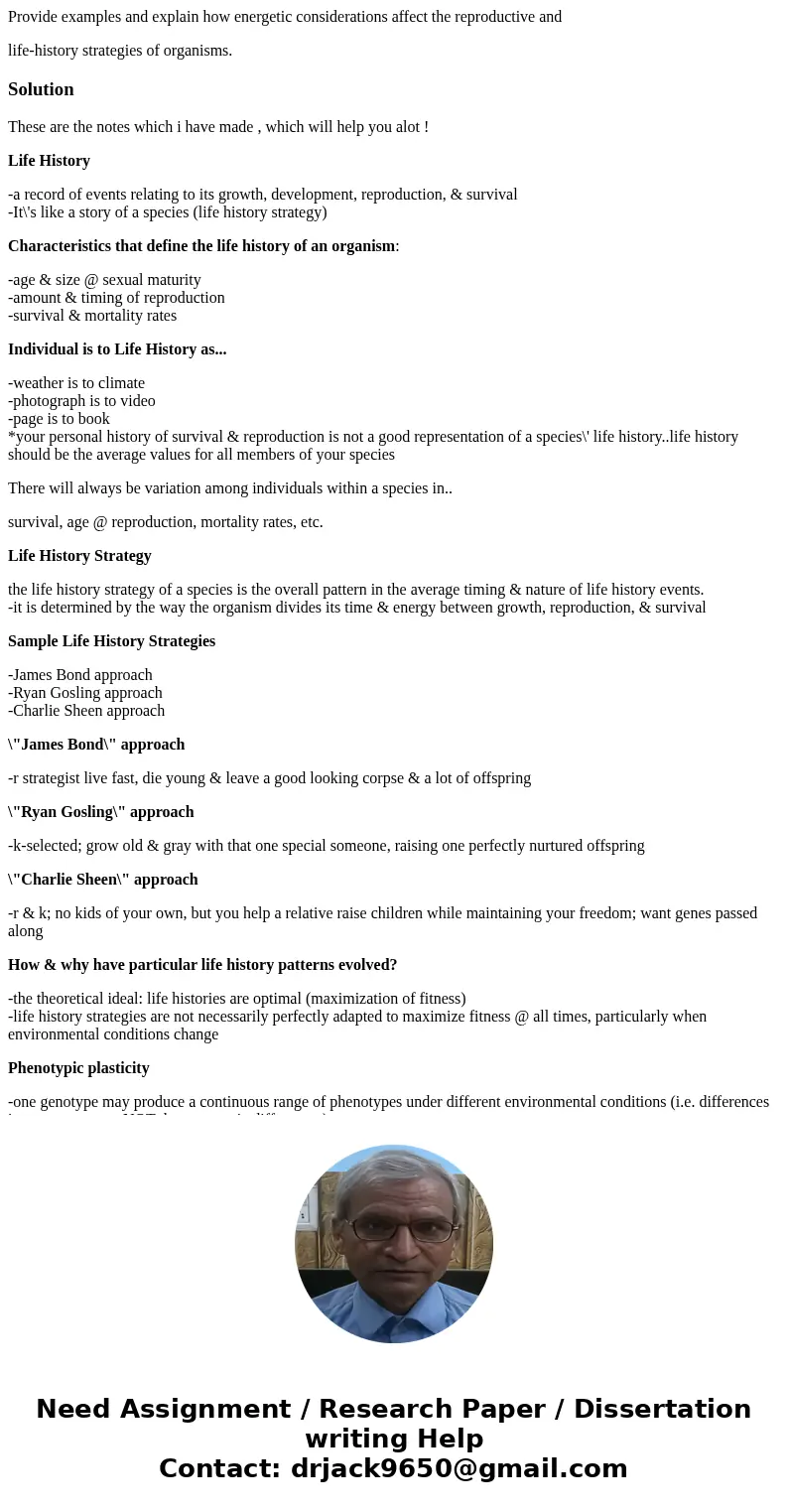 Provide examples and explain how energetic considerations affect the reproductive and life-history strategies of organisms.SolutionThese are the notes which i h Provide examples and explain how energetic considerations affect the reproductive and life-history strategies of organisms.SolutionThese are the notes which i h