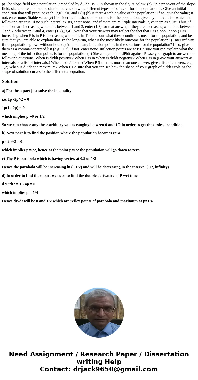 pt The slope field for a population P modeled by dP/dt 1P- 2P s shown in the figure below. (a) On a print-out of the slope field, sketch three non-zero solutio  pt The slope field for a population P modeled by dP/dt 1P- 2P s shown in the figure below. (a) On a print-out of the slope field, sketch three non-zero solutio