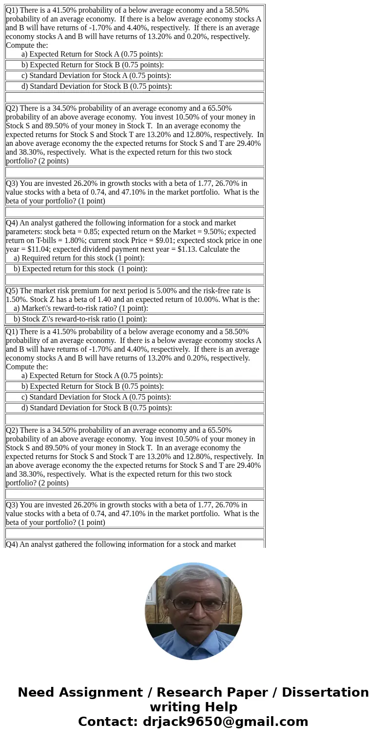 Q1) There is a 41.50% probability of a below average economy and a 58.50% probability of an average economy. If there is a below average economy stocks A and B  Q1) There is a 41.50% probability of a below average economy and a 58.50% probability of an average economy. If there is a below average economy stocks A and B