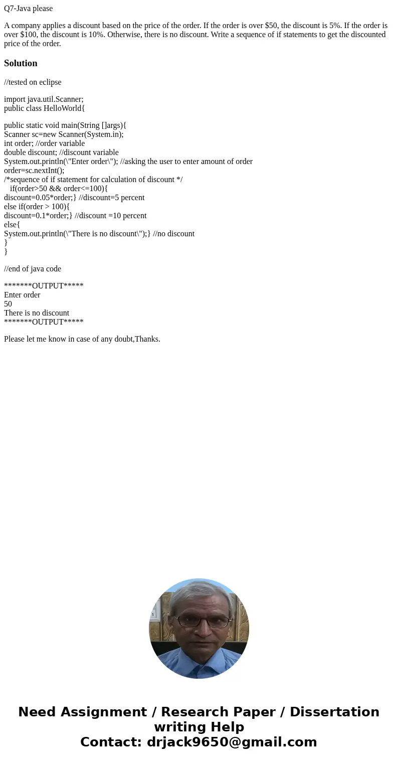 Q7-Java please A company applies a discount based on the price of the order. If the order is over $50, the discount is 5%. If the order is over $100, the discou Q7-Java please A company applies a discount based on the price of the order. If the order is over $50, the discount is 5%. If the order is over $100, the discou