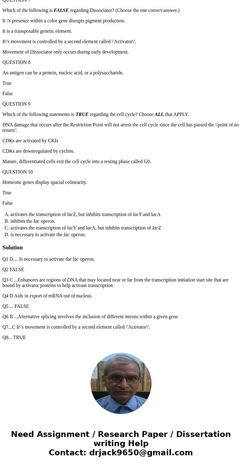 QUESTION 1 (Choose the one correct answer) The presence of lactose..... activates the transcription of lacZ, but inhibits transcription of lacY and lacA inhibit QUESTION 1 (Choose the one correct answer) The presence of lactose..... activates the transcription of lacZ, but inhibits transcription of lacY and lacA inhibit