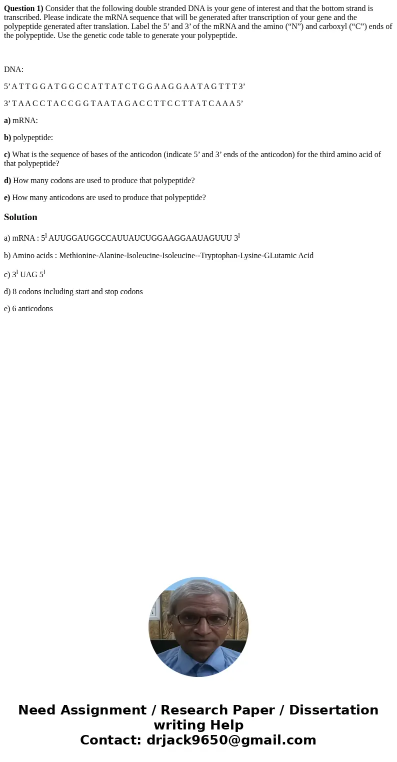 Question 1) Consider that the following double stranded DNA is your gene of interest and that the bottom strand is transcribed. Please indicate the mRNA sequenc Question 1) Consider that the following double stranded DNA is your gene of interest and that the bottom strand is transcribed. Please indicate the mRNA sequenc