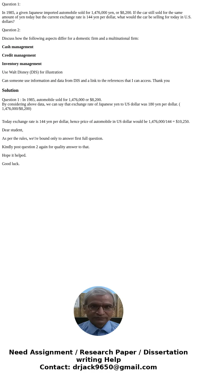 Question 1: In 1985, a given Japanese imported automobile sold for 1,476,000 yen, or $8,200. If the car still sold for the same amount of yen today but the curr Question 1: In 1985, a given Japanese imported automobile sold for 1,476,000 yen, or $8,200. If the car still sold for the same amount of yen today but the curr