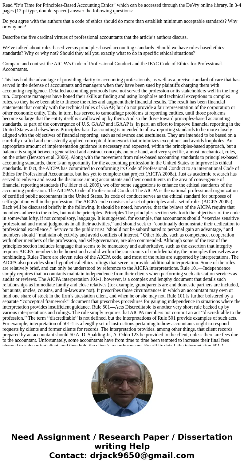 Read “It\'s Time for Principles-Based Accounting Ethics” which can be accessed through the DeVry online library. In 3-4 pages (12-pt type, double-spaced) answer Read “It\'s Time for Principles-Based Accounting Ethics” which can be accessed through the DeVry online library. In 3-4 pages (12-pt type, double-spaced) answer