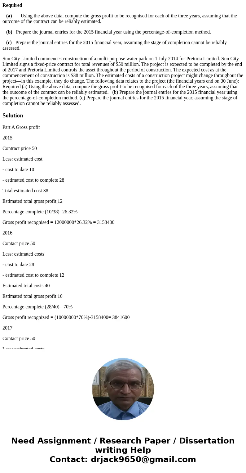 Required (a) Using the above data, compute the gross profit to be recognised for each of the three years, assuming that the outcome of the contract can be relia Required (a) Using the above data, compute the gross profit to be recognised for each of the three years, assuming that the outcome of the contract can be relia