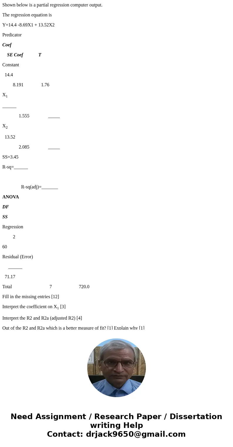 Shown below is a partial regression computer output. The regression equation is Y=14.4 -8.69X1 + 13.52X2 Predicator Coef SE Coef T Constant 14.4 8.191 1.76 X1 _