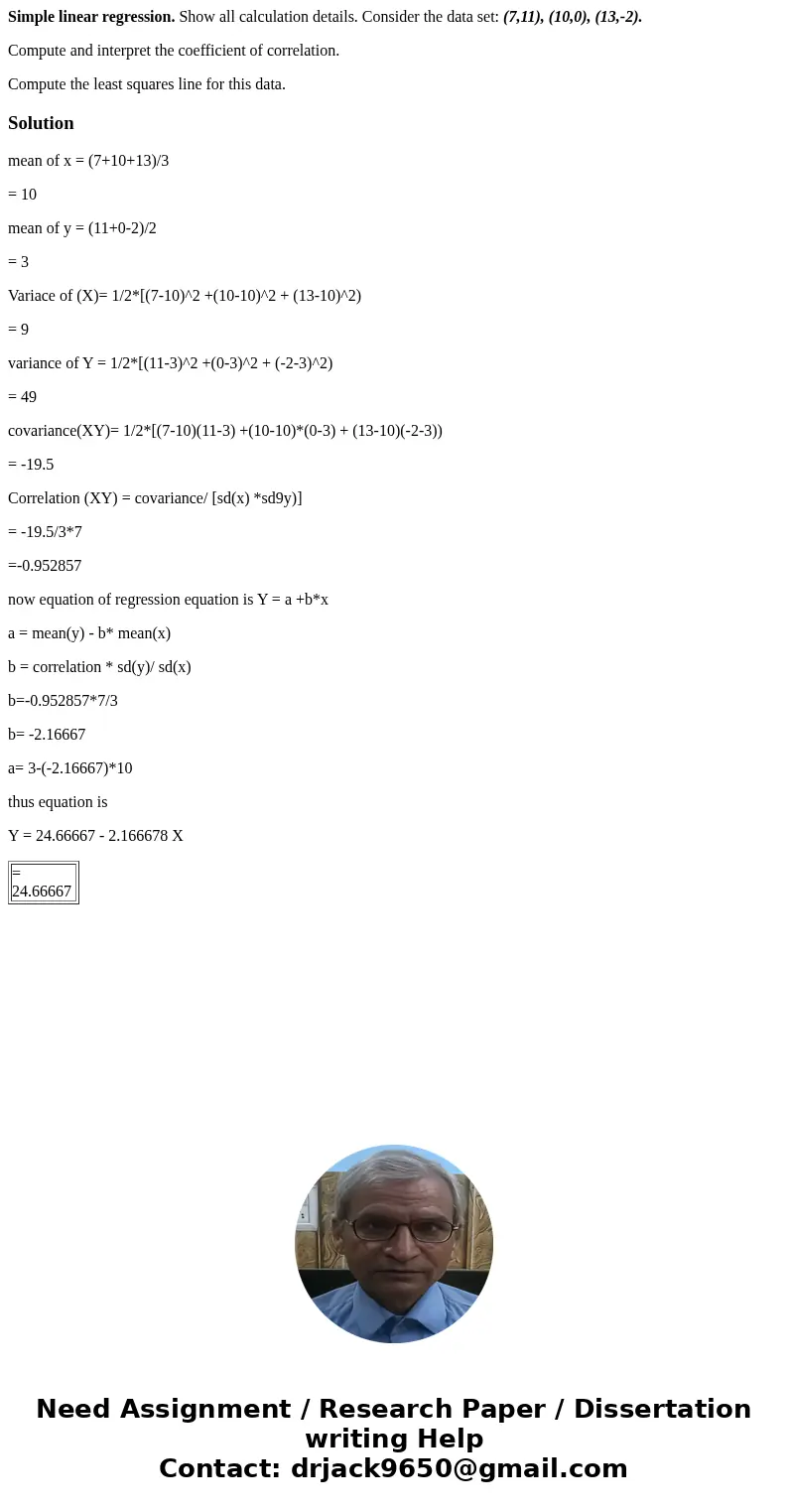Simple linear regression. Show all calculation details. Consider the data set: (7,11), (10,0), (13,-2). Compute and interpret the coefficient of correlation. Co Simple linear regression. Show all calculation details. Consider the data set: (7,11), (10,0), (13,-2). Compute and interpret the coefficient of correlation. Co