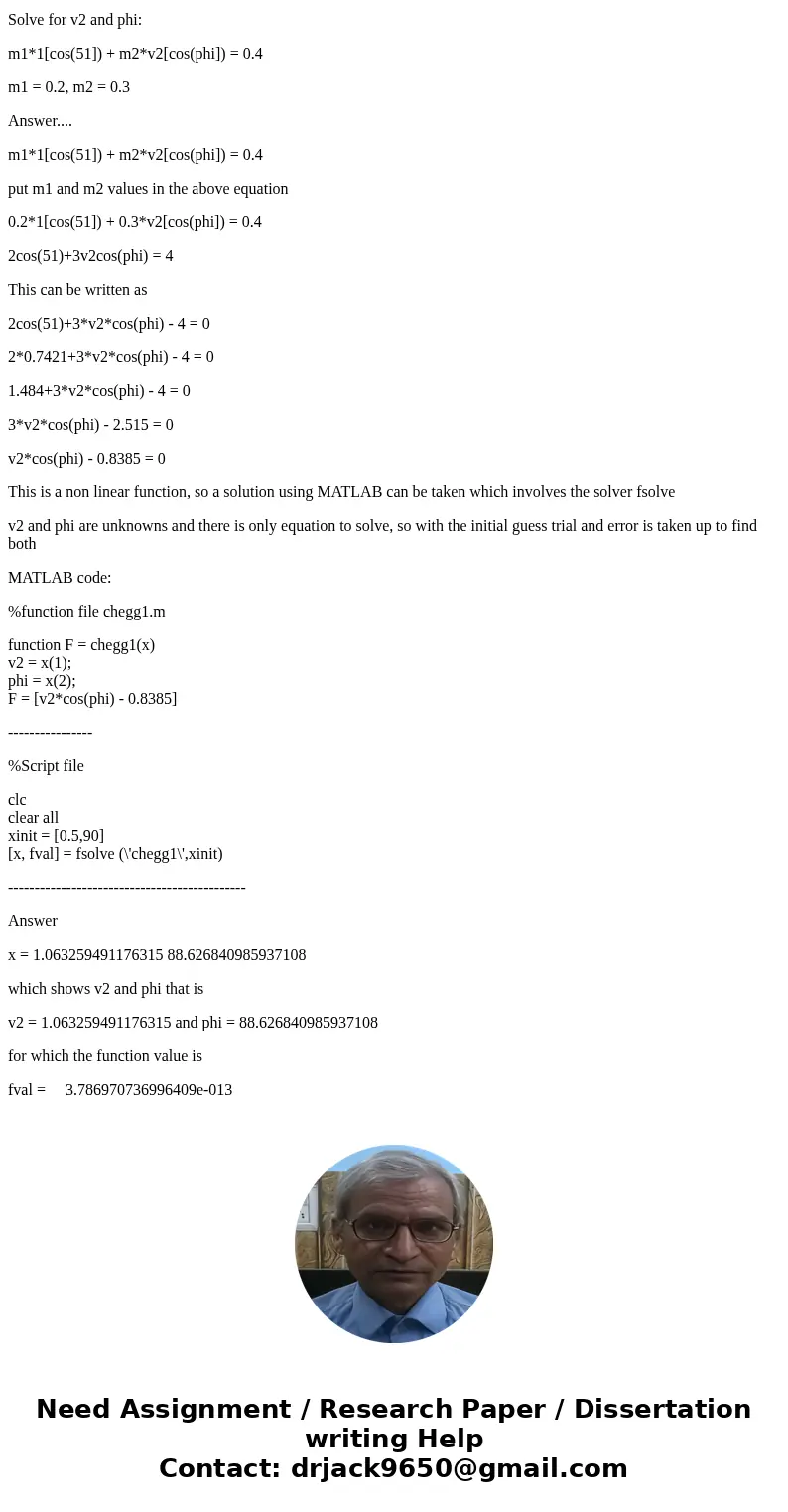 Solve for v2 and phi: m1*1[cos(51]) + m2*v2[cos(phi]) = 0.4 m1 = 0.2 m2 = 0.3SolutionSolve for v2 and phi: m1*1[cos(51]) + m2*v2[cos(phi]) = 0.4 m1 = 0.2, m2 = 