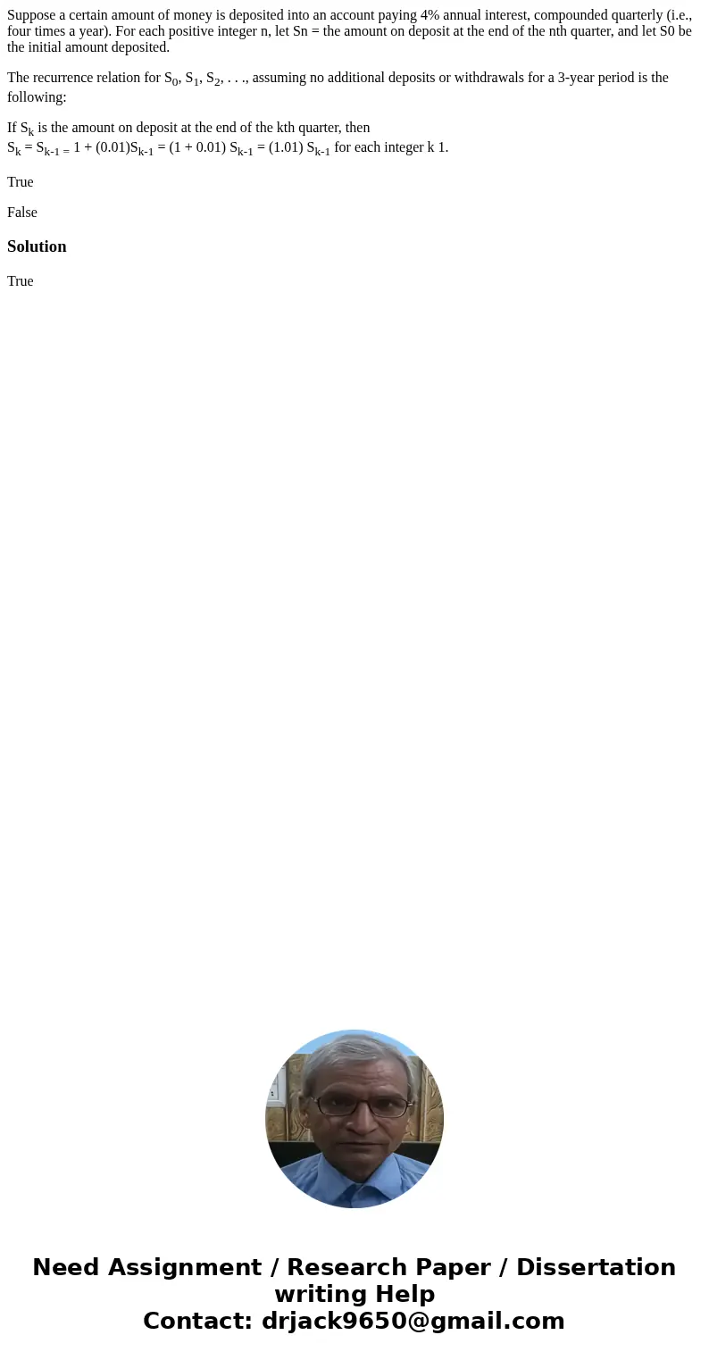Suppose a certain amount of money is deposited into an account paying 4% annual interest, compounded quarterly (i.e., four times a year). For each positive inte Suppose a certain amount of money is deposited into an account paying 4% annual interest, compounded quarterly (i.e., four times a year). For each positive inte