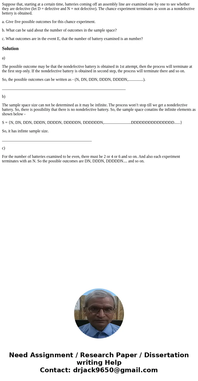Suppose that, starting at a certain time, batteries coming off an assembly line are examined one by one to see whether they are defective (let D = defective and Suppose that, starting at a certain time, batteries coming off an assembly line are examined one by one to see whether they are defective (let D = defective and